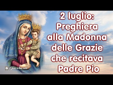 Preghiera alla Madonna delle Grazie e Padre Pio: grazie per la tua intercessione.